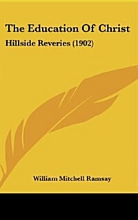 The Education of Christ: Hillside Reveries (1902) (Hardcover)