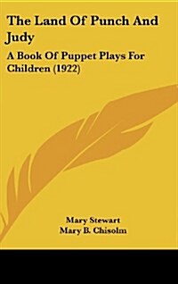 The Land of Punch and Judy: A Book of Puppet Plays for Children (1922) (Hardcover)