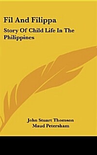 Fil and Filippa: Story of Child Life in the Philippines (Hardcover)