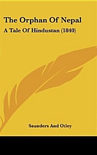 The Orphan of Nepal: A Tale of Hindustan (1840) (Hardcover)