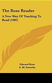 The Rose Reader: A New Way of Teaching to Read (1902) (Hardcover)