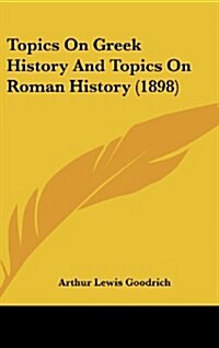 Topics on Greek History and Topics on Roman History (1898) (Hardcover)