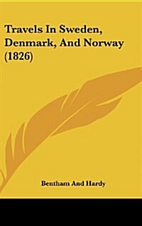 Travels in Sweden, Denmark, and Norway (1826) (Hardcover)
