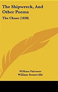 The Shipwreck, and Other Poems: The Chase (1838) (Hardcover)