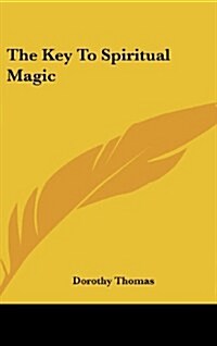 The Key to Spiritual Magic (Hardcover)