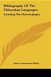 Bibliography of the Chinookan Languages: Including the Chinook Jargon (Hardcover)