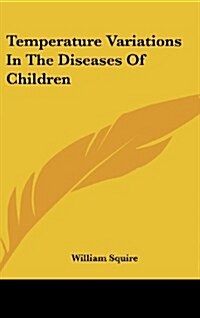 Temperature Variations in the Diseases of Children (Hardcover)