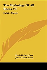 The Mythology of All Races V3: Celtic, Slavic (Hardcover)