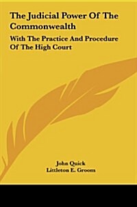 The Judicial Power of the Commonwealth: With the Practice and Procedure of the High Court (Hardcover)