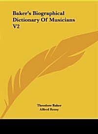 Bakers Biographical Dictionary of Musicians V2 (Hardcover)