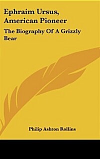 Ephraim Ursus, American Pioneer: The Biography of a Grizzly Bear (Hardcover)