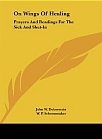 On Wings of Healing: Prayers and Readings for the Sick and Shut-In (Hardcover)