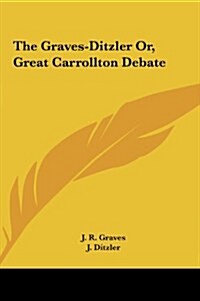 The Graves-Ditzler Or, Great Carrollton Debate (Hardcover)