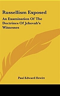 Russellism Exposed: An Examination of the Doctrines of Jehovahs Witnesses (Hardcover)