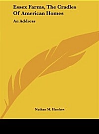 Essex Farms, the Cradles of American Homes: An Address (Hardcover)