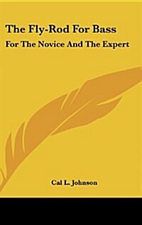 The Fly-Rod for Bass: For the Novice and the Expert (Hardcover)