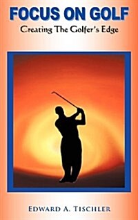 Focus on Golf: Creating the Golfers Edge (Hardcover)