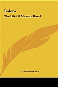 Bolero: The Life of Maurice Ravel (Hardcover)