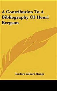 A Contribution to a Bibliography of Henri Bergson (Hardcover)