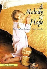 A Melody of Hope: Surviving Your Daughters Eating Disorder (Hardcover)