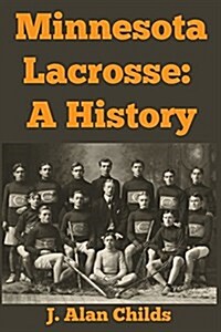 Minnesota Lacrosse: A History (Paperback)