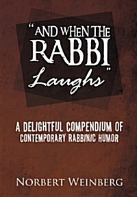 And When the Rabbi Laughs: A Delightful Compendium of Contemporary Rabbinic Humor (Hardcover)
