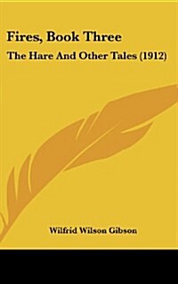 Fires, Book Three: The Hare and Other Tales (1912) (Hardcover)