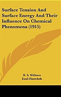 Surface Tension and Surface Energy and Their Influence on Chemical Phenomena (1915) (Hardcover)