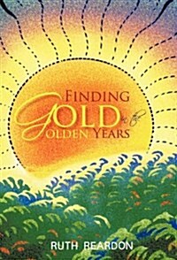 Finding Gold in the Golden Years (Hardcover)