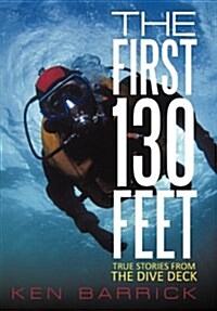 The First 130 Feet: True Stories from the Dive Deck (Hardcover)