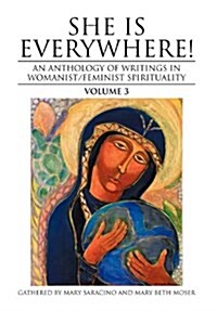 She Is Everywhere! Volume 3: An Anthology of Writings in Womanist/Feminist Spirituality (Hardcover)