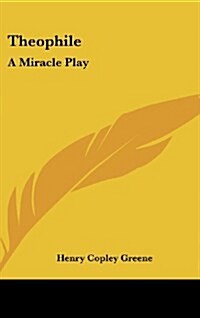 Theophile: A Miracle Play (Hardcover)