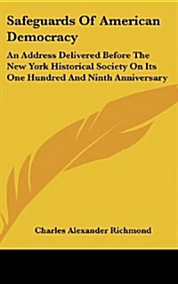 Safeguards of American Democracy: An Address Delivered Before the New York Historical Society on Its One Hundred and Ninth Anniversary (Hardcover)