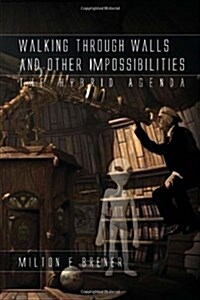 Walking Through Walls and Other Impossibilities: The Hybrid Agenda (Hardcover)
