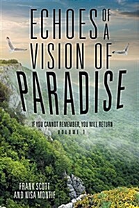 Echoes of a Vision of Paradise: If You Cannot Remember, You Will Return (Paperback)