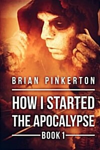 How I Started the Apocalypse (Paperback)