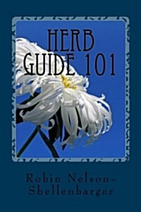 Herb Guide 101: An Informational on Medicinal Herbs (Paperback)