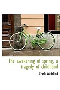 The Awakening of Spring, a Tragedy of Childhood (Hardcover)