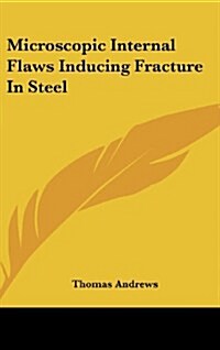 Microscopic Internal Flaws Inducing Fracture in Steel (Hardcover)