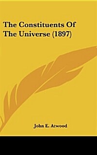 The Constituents of the Universe (1897) (Hardcover)