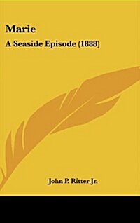 Marie: A Seaside Episode (1888) (Hardcover)