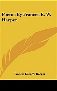 Poems by Frances E. W. Harper (Hardcover)