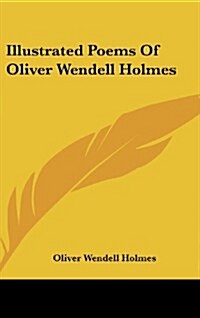 Illustrated Poems of Oliver Wendell Holmes (Hardcover)