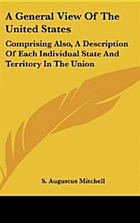 A General View of the United States: Comprising Also, a Description of Each Individual State and Territory in the Union (Hardcover)