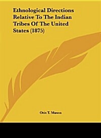 Ethnological Directions Relative to the Indian Tribes of the United States (1875) (Hardcover)