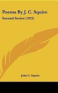 Poems by J. C. Squire: Second Series (1922) (Hardcover)