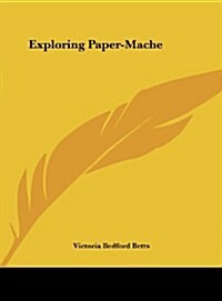 Exploring Paper-Mache (Hardcover)