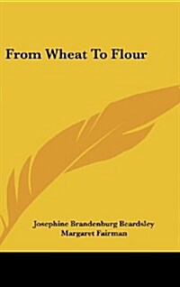 From Wheat to Flour (Hardcover)