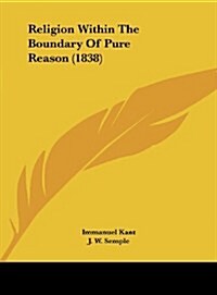 Religion Within the Boundary of Pure Reason (1838) (Hardcover)