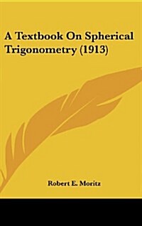 A Textbook on Spherical Trigonometry (1913) (Hardcover)